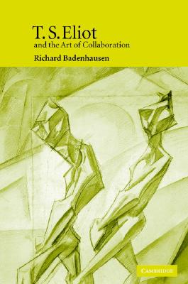 T. S. Eliot and the Art of Collaboration