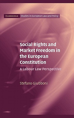 Image for Social Rights and Market Freedom in the European Constitution: A Labour Law Perspective (Cambridge Studies in European Law and Policy)