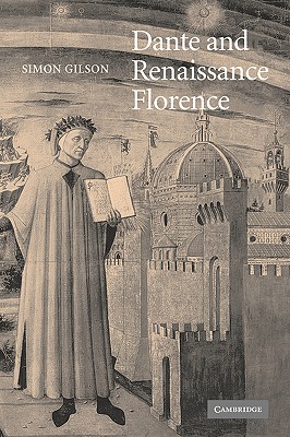 Dante and Renaissance Florence (Cambridge Studies in Medieval Literature, Series Number 56)