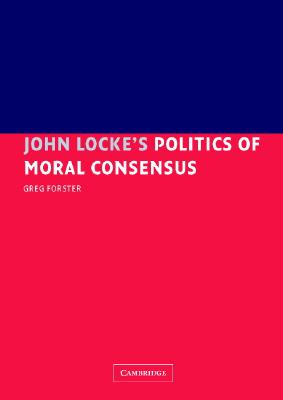 John Locke's Politics of Moral Consensus