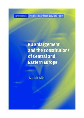 EU Enlargement and the Constitutions of Central and Eastern Europe (Cambridge.