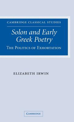 SOLON AND EARLY GREEK POETRY The Politics of Exhortation