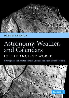 ASTRONOMY, WEATHER, AND CALENDARS IN THE ANCIENT WORLD Parapegmata and Related Texts in Classical and Near-Eastern Societies