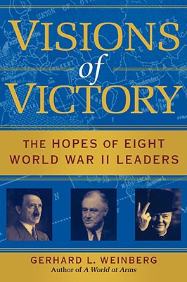 Visions of Victory: The Hopes of Eight World War II Leaders