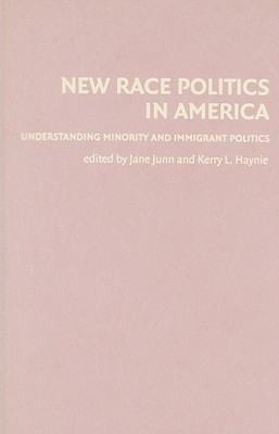 New Race Politics in America: Understanding Minority and Immigrant Politics