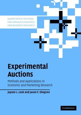 Experimental Auctions: Methods and Applications in Economic and Marketing Research (Quantitative Methods for Applied Economics and Business Research) [Hardcover] Lusk, Jayson L. and Shogren, Jason F.