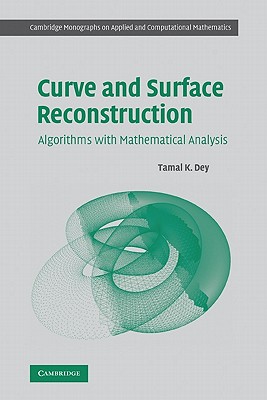 Curve and Surface Reconstruction: Algorithms with Mathematical Analysis (Cambridge Monographs on Applied and Computational Mathematics, Series Number 23)