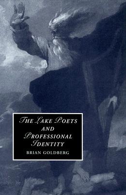 The Lake Poets and Professional Identity (Cambridge Studies in Romanticism, Series Number 71)