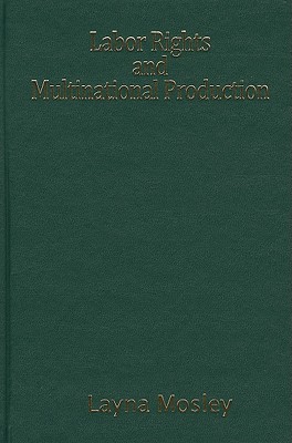 Labor Rights and Multinational Production (Cambridge Studies in Comparative Politics)