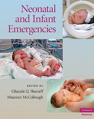 Neonatal and Infant Emergencies (Cambridge Medicine (Hardcover)) [Hardcover] Sharieff MD, Ghazala Q. and McCollough MD, Maureen