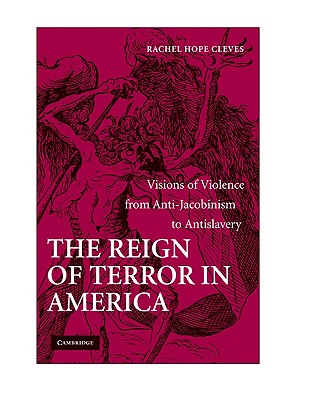 Image for The Reign of Terror in America: Visions of Violence from Anti-Jacobinism to Antislavery The Reign of Terror in America: Visions of Violence from Anti-Jacobinism to Antislavery