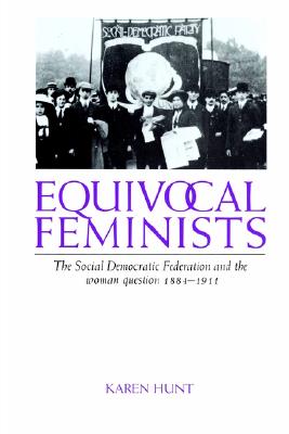 Equivocal Feminists: The Social Democratic Federation and the Woman Question 1884-1911