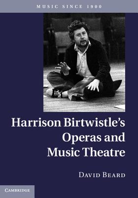 Harrison Birtwistle's Operas and Music Theatre (Music since 1900)