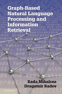 Image for Graph-Based Natural Language Processing and Information Retrieval Graph-Based Natural Language Processing and Information Retrieval