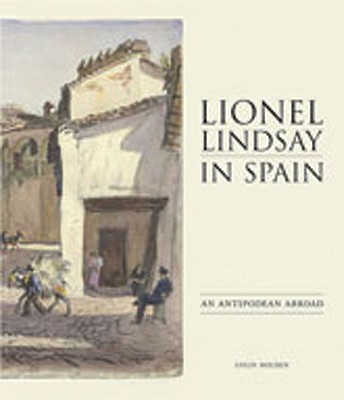 Lionel Lindsay in Spain: An Antipodean Abroad