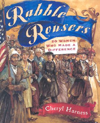 Rabble Rousers: Twenty Women Who Made a Difference
