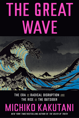 The Great Wave: The Era of Radical Disruption and the Rise of the Outsider