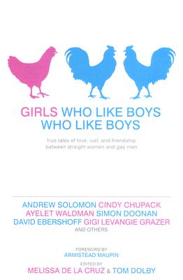 Image for Girls Who Like Boys Who Like Boys: True Tales of Love, Lust, and Friendship Between Straight Women and Gay Men