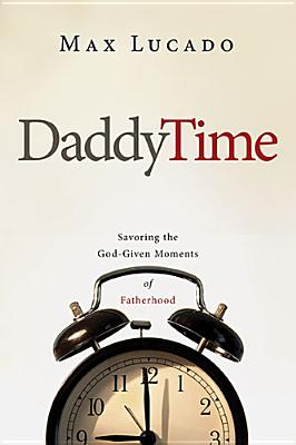 Dad Time: Savoring the God-Given Moments of Fatherhood