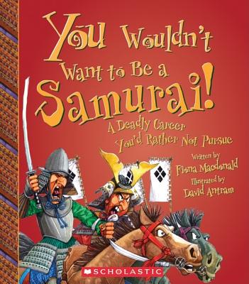 You Wouldn't Want to Be a Samurai! (You Wouldn't Want to: History of the World)