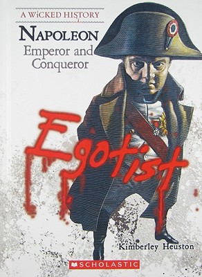 Napoleon: Emperor and Conqueror (Wicked History (Hardcover))