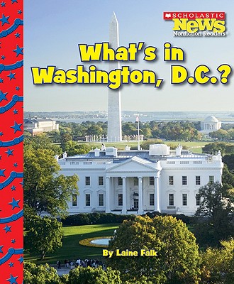 What's in Washington, D.C. (Scholastic News Nonfiction Readers: American Symbols)