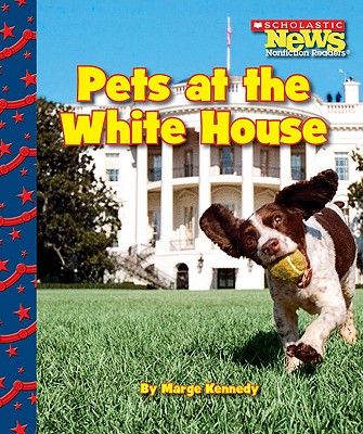 Image for Pets at the White House (Scholastic News Nonfiction Readers: Let's Visit the White House) (Scholastic News Nonfiction Readers: Let's Visit the White House (Paperback))