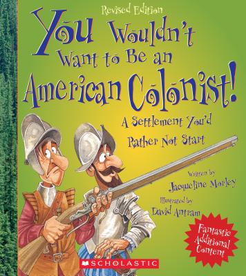 You Wouldn't Want to Be an American Colonist! (Revised Edition) (You Wouldn't Want to: American History)