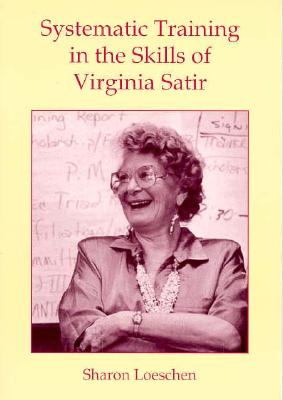 Systematic Training in the Skills of Virginia Satir (Marital, Couple, & Family Counseling)