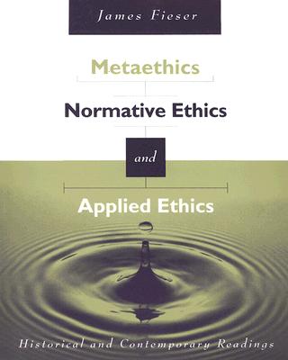 Metaethics, Normative Ethics, and Applied Ethics: Contemporary and Historical Readings