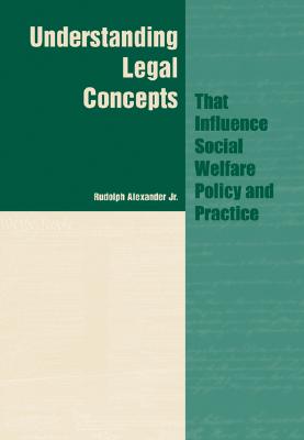 Understanding Legal Concepts that Influence Social Welfare Policy and Practice (Ethics & Legal Issues)