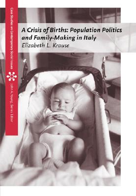 A Crisis of Births: Population Politics and Family-Making in Italy Elizabeth L. Krause
