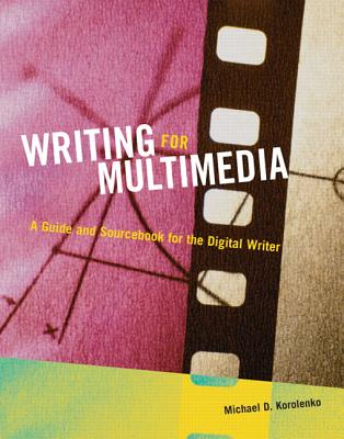 Writing for Multimedia: A Guide and Sourcebook for the Digital Writer