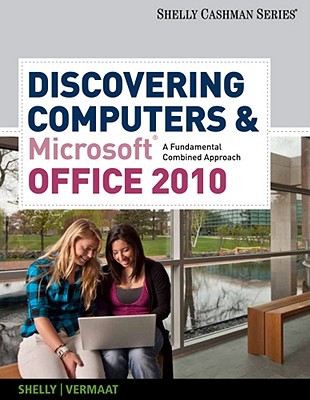 Discovering Computers and Microsoft Office 2010: A Fundamental Combined Approach (SAM 2010 Compatible Products)