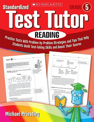 Standardized Test Tutor: Reading: Grade 5: Practice Tests With Question-by-Question Strategies and Tips That Help Students Build Test-Taking Skills and Boost Their Scores