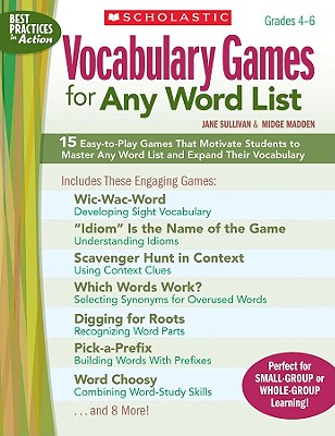 Vocabulary Games for Any Word List: 15 Easy-to-Play Games That Motivate Students to Master Any Word List and Expand Their Vocabulary (Best Practices in Action)