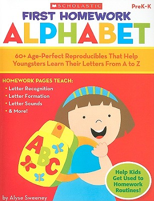 First Homework: Alphabet: 60+ Age-Perfect Reproducibles That Help Youngsters Learn Their Letters From A to Z
