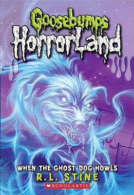 When the Ghost Dog Howls (Goosebumps Horrorland #13): Volume 13