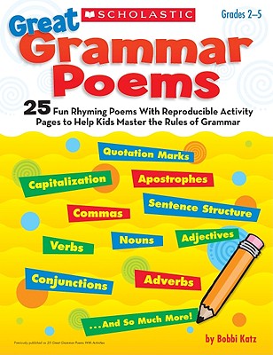 Great Grammar Poems: 25 Fun Rhyming Poems With Reproducible Activity Pages That Help Kids Master the Rules of Grammar