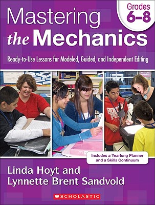 Mastering the Mechanics: Grades 6 8: Ready-to-Use Lessons for Modeled, Guided and Independent Editing