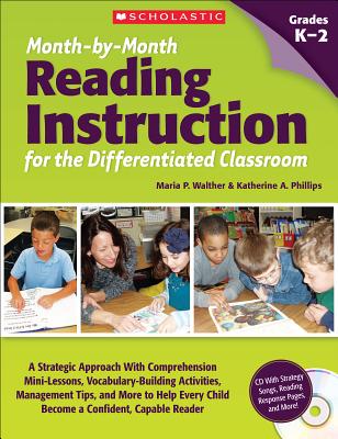Month-by-Month Reading Instruction for the Differentiated Classroom: A Systematic Approach With Comprehension Mini-Lessons, Vocabulary-Building . Child Become a Confident, Capable Reader