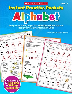Instant Practice Packets: Alphabet, PreK-1: Ready-To-Go Activity Pages That Help Children Build Alphabet Recognition and Letter Formation Skills