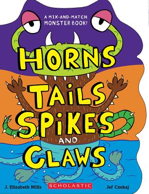 Horns, Tails, Spikes, and Claws (Mix-and-match Monster Book!)