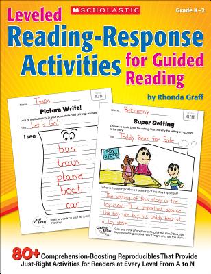 Leveled Reading-Response Activities for Guided Reading: 80+ Comprehension-Boosting Reproducibles That Provide Just-Right Activities for Readers at Every Level From A to N