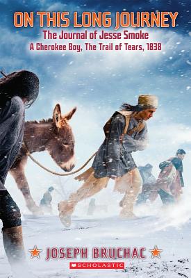 On This Long Journey: The Journal of Jesse Smoke: The Trail of Tears, 1838