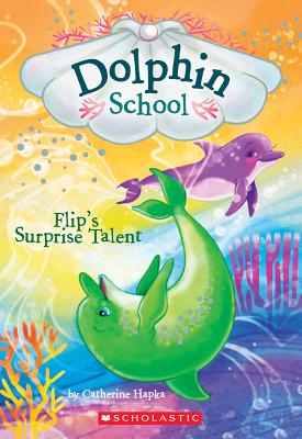 Flip's Surprise Talent (Dolphin School #4): Volume 4