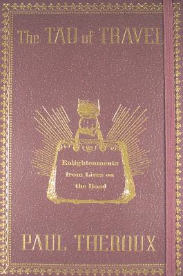 The Tao of Travel: Enlightenments from Lives on the Road
