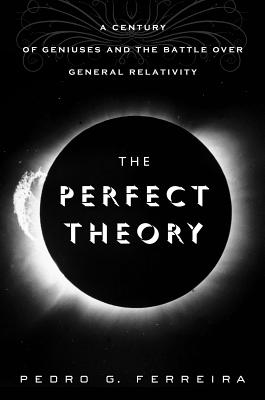 Image for The Perfect Theory: A Century of Geniuses and the Battle over General Relativity