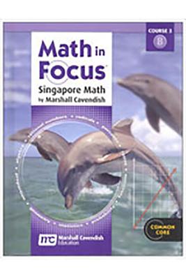 Math in Focus: Singapore Math, 2013 Math in Focus: Singapore Math Student Edition Course 3 Volume B