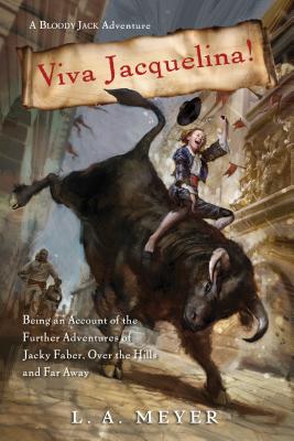 Viva Jacquelina!: Being an Account of the Further Adventures of Jacky Faber, Over the Hills and Far Away (10) (Bloody Jack Adventures)
